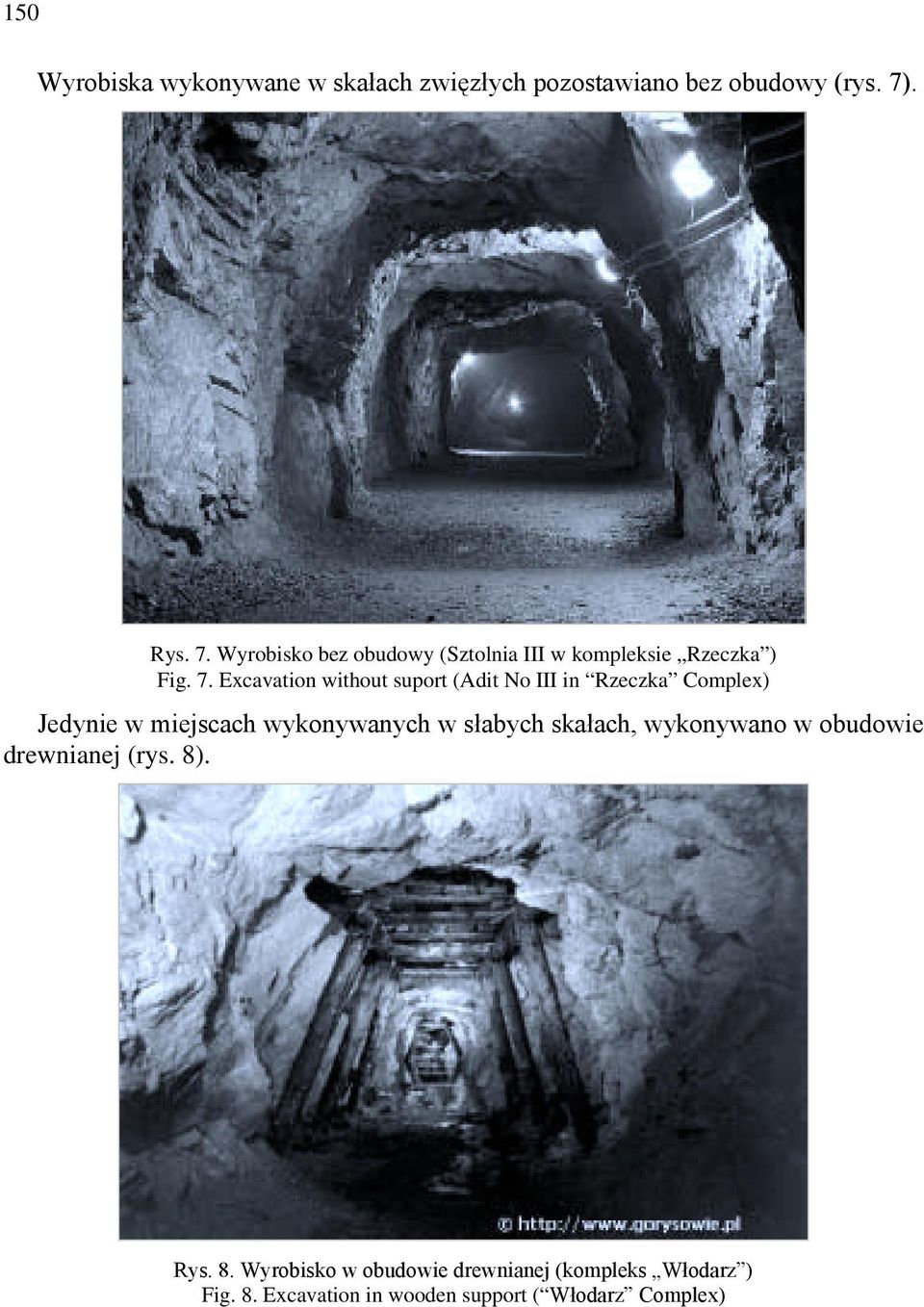 Wyrobisko bez obudowy (Sztolnia III w kompleksie Rzeczka ) Fig. 7.