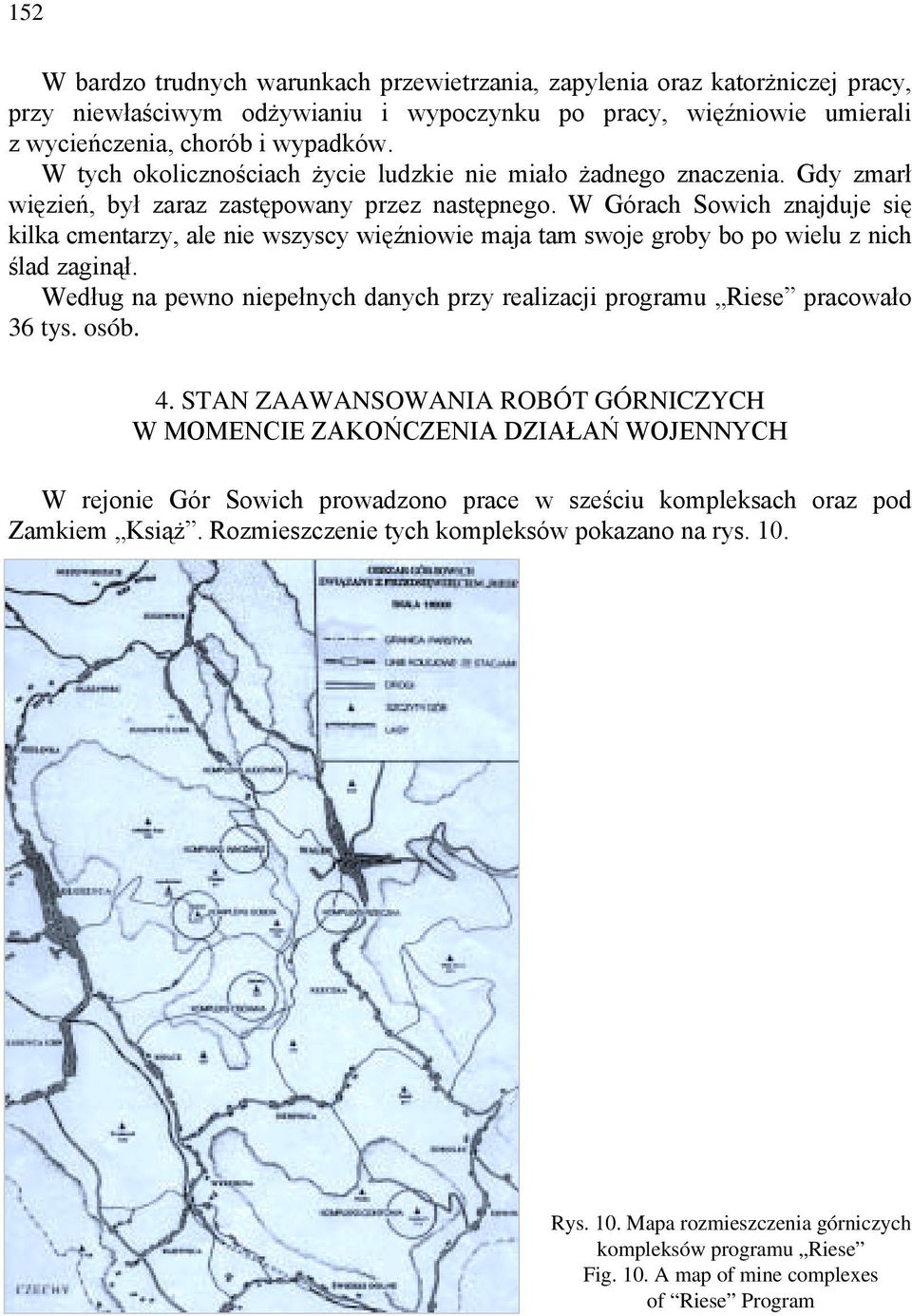 W Górach Sowich znajduje się kilka cmentarzy, ale nie wszyscy więźniowie maja tam swoje groby bo po wielu z nich ślad zaginął.
