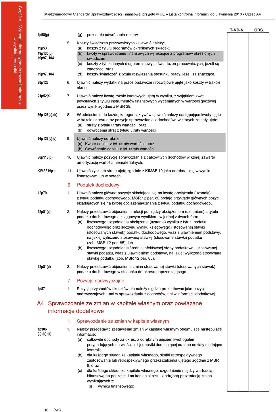 Koszty świadczeń pracowniczych - ujawnić należy: 19p53 (a) koszty z tytułu programów określonych składek; 19p135(b) 19p97, 104 (b) kwoty w sprawozdaniu finansowych wynikające z programów określonych