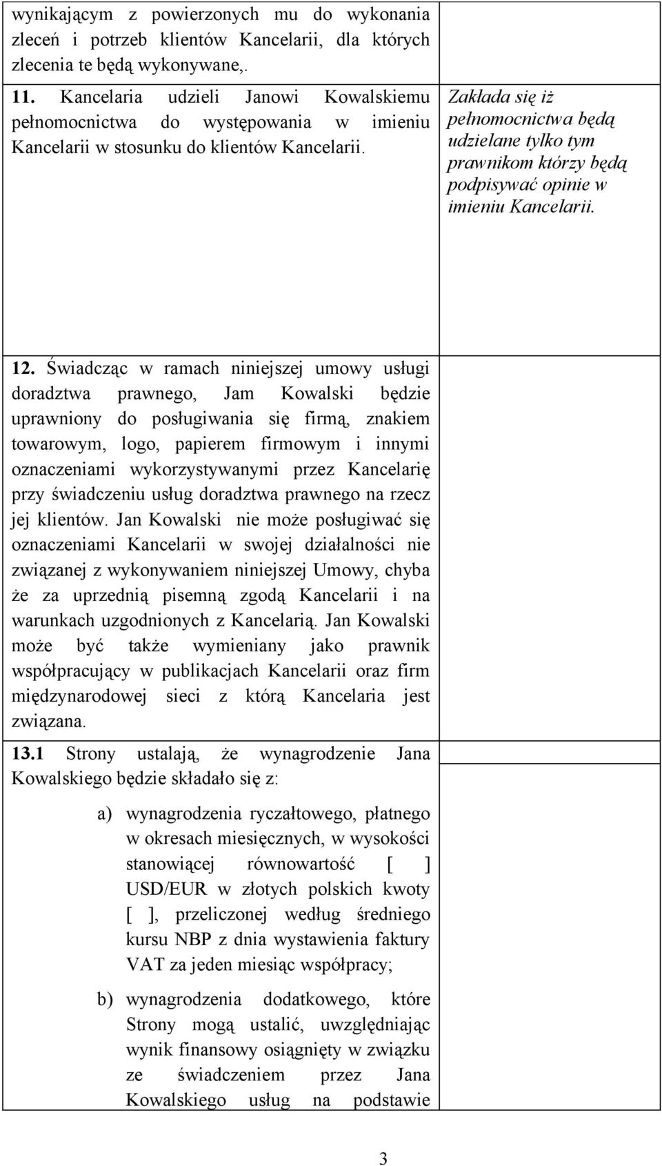Zakłada się iż pełnomocnictwa będą udzielane tylko tym prawnikom którzy będą podpisywać opinie w imieniu Kancelarii. 12.