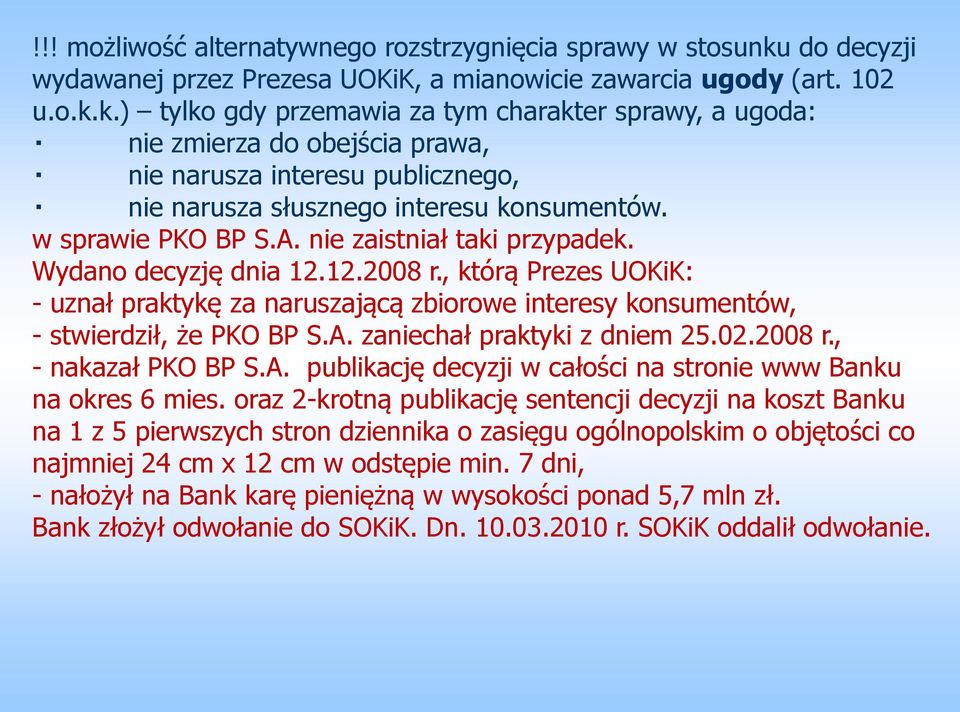 k.) tylko gdy przemawia za tym charakter sprawy, a ugoda: nie zmierza do obejścia prawa, nie narusza interesu publicznego, nie narusza słusznego interesu konsumentów. w sprawie PKO BP S.A.