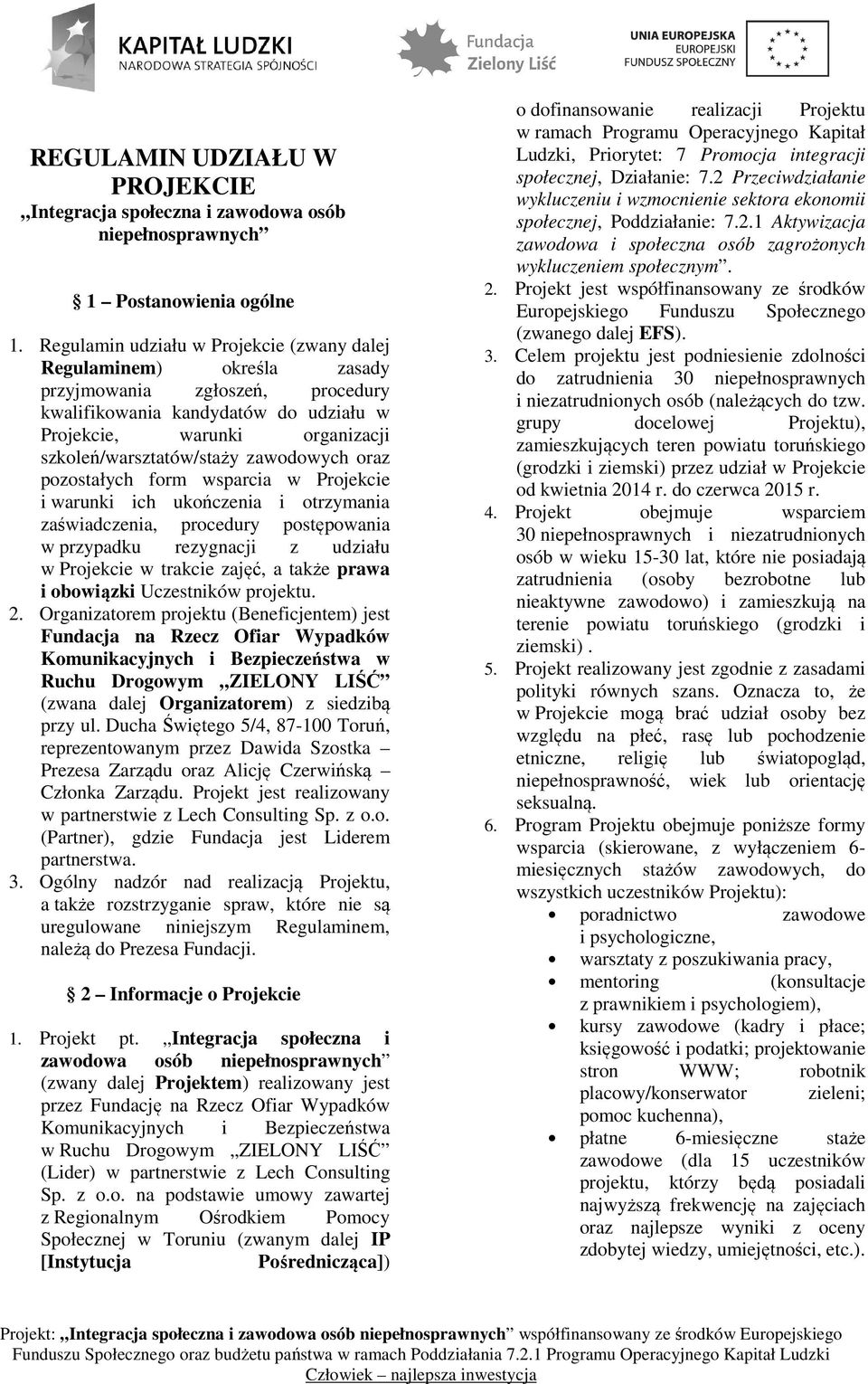 zawodowych oraz pozostałych form wsparcia w Projekcie i warunki ich ukończenia i otrzymania zaświadczenia, procedury postępowania w przypadku rezygnacji z udziału w Projekcie w trakcie zajęć, a także