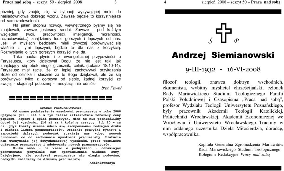 Mimo to nie podnielimy dotd jej wysokoci (16 zł za 4 kolejne zeszyty, lub 20 za 5), gdy koszty własne udało si skompensowa rodzajem druku i wiksz liczb prenumeratorów.