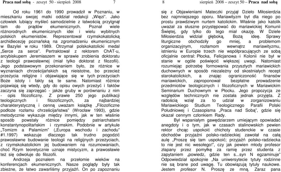 Reprezentował rzymskokatolick archidiecezj poznask na zgromadzeniu ekumenicznym w Bazylei w roku 1989. Otrzymał polskokatolicki medal Serce za serce.