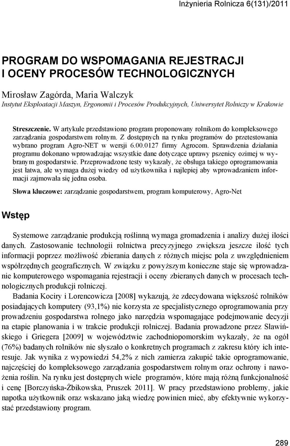 Z dostępnych na rynku programów do przetestowania wybrano program Agro-NET w wersji 6.00.0127 firmy Agrocom.
