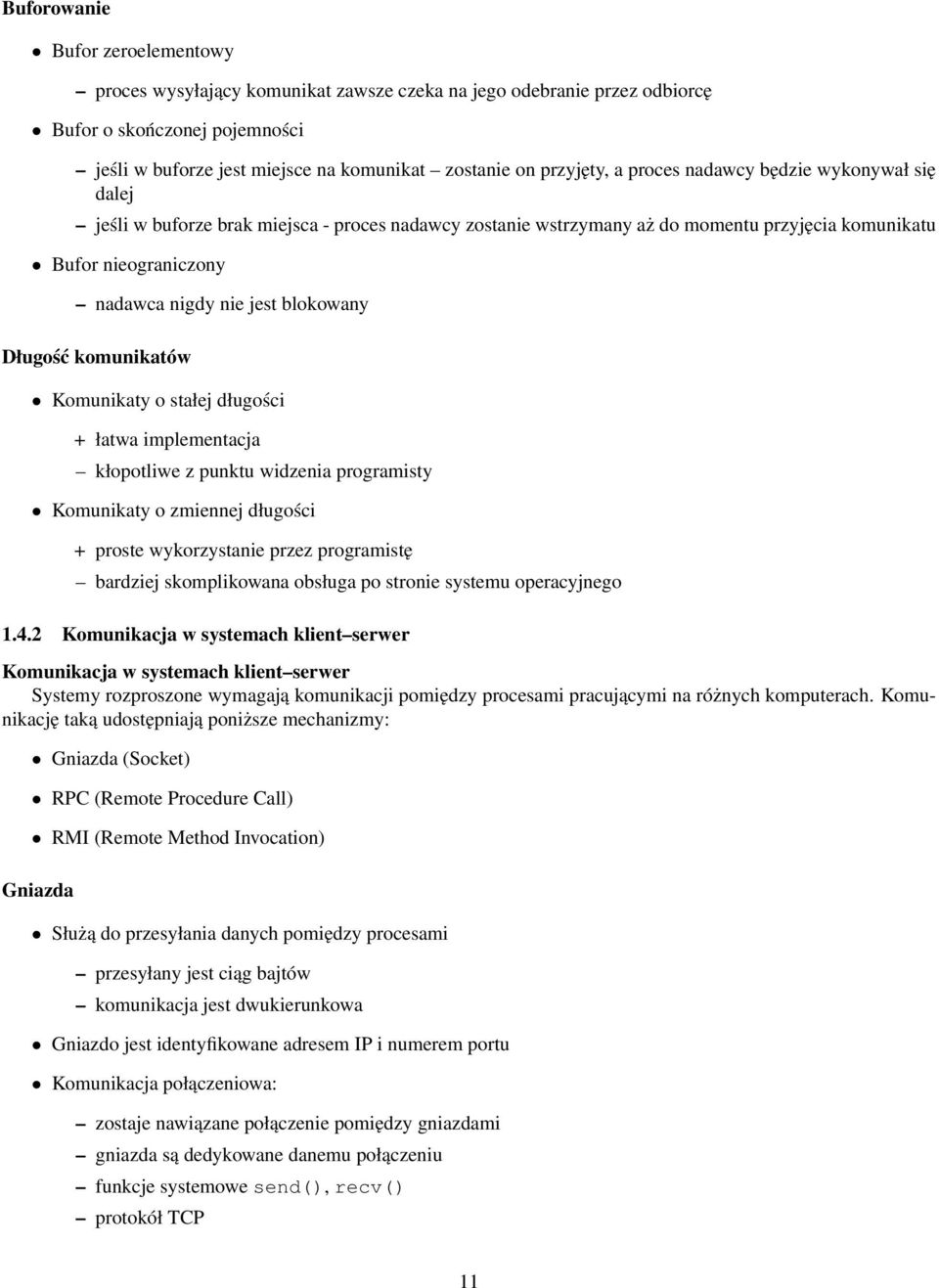 blokowany Długość komunikatów Komunikaty o stałej długości + łatwa implementacja kłopotliwe z punktu widzenia programisty Komunikaty o zmiennej długości + proste wykorzystanie przez programistę