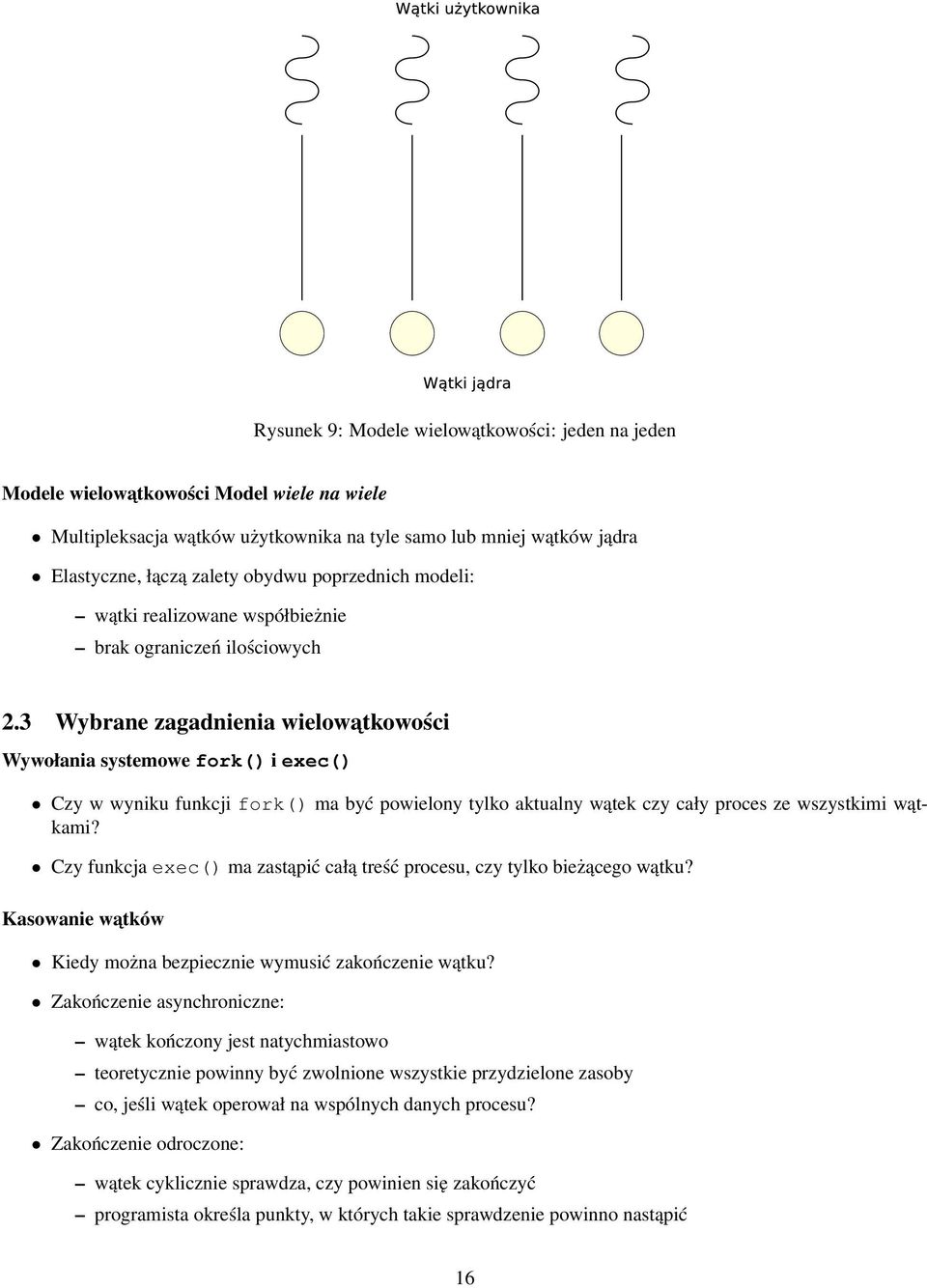 3 Wybrane zagadnienia wielowatkowości Wywołania systemowe fork() i exec() Czy w wyniku funkcji fork() ma być powielony tylko aktualny wątek czy cały proces ze wszystkimi wątkami?