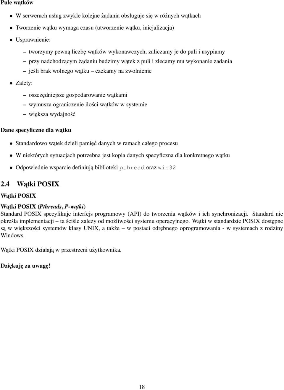 gospodarowanie wątkami wymusza ograniczenie ilości wątków w systemie większa wydajność Dane specyficzne dla watku Standardowo wątek dzieli pamięć danych w ramach całego procesu W niektórych