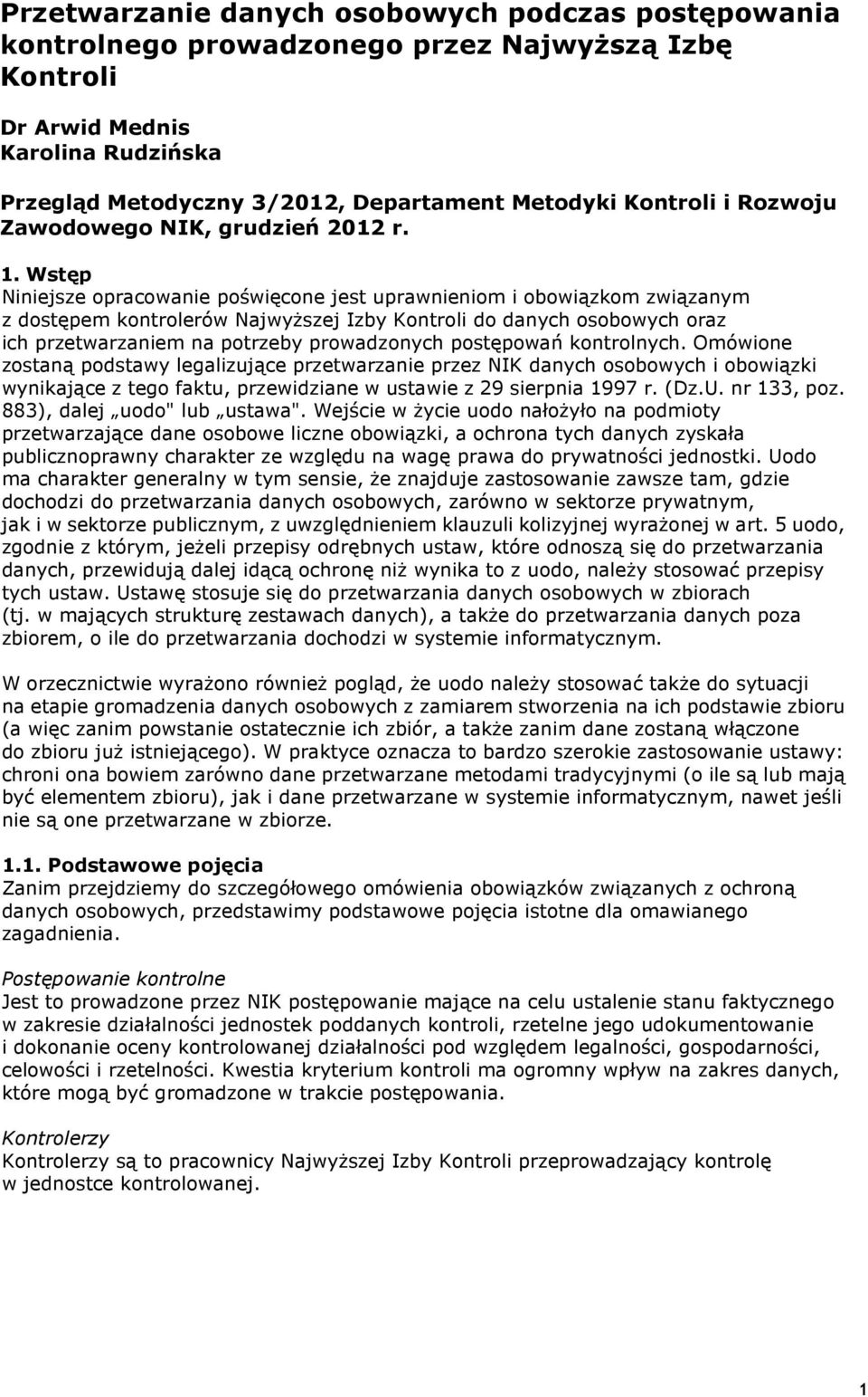 Wstęp Niniejsze opracowanie poświęcone jest uprawnieniom i obowiązkom związanym z dostępem kontrolerów Najwyższej Izby Kontroli do danych osobowych oraz ich przetwarzaniem na potrzeby prowadzonych