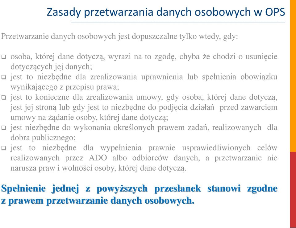 stroną lub gdy jest to niezbędne do podjęcia działań przed zawarciem umowy na żądanie osoby, której dane dotyczą; jest niezbędne do wykonania określonych prawem zadań, realizowanych dla dobra