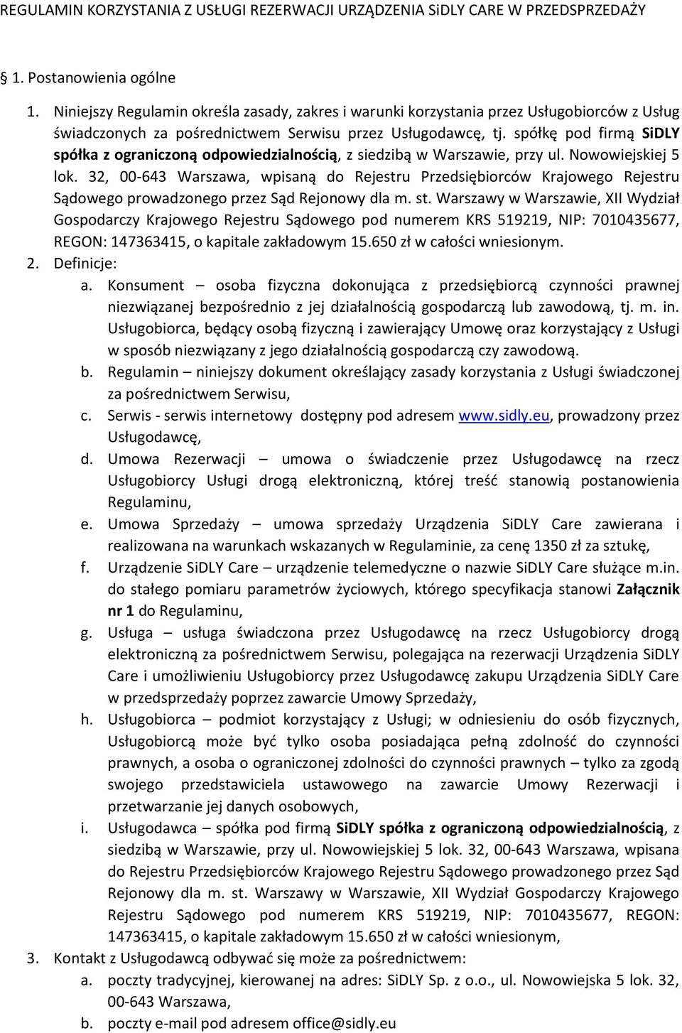 spółkę pod firmą SiDLY spółka z ograniczoną odpowiedzialnością, z siedzibą w Warszawie, przy ul. Nowowiejskiej 5 lok.