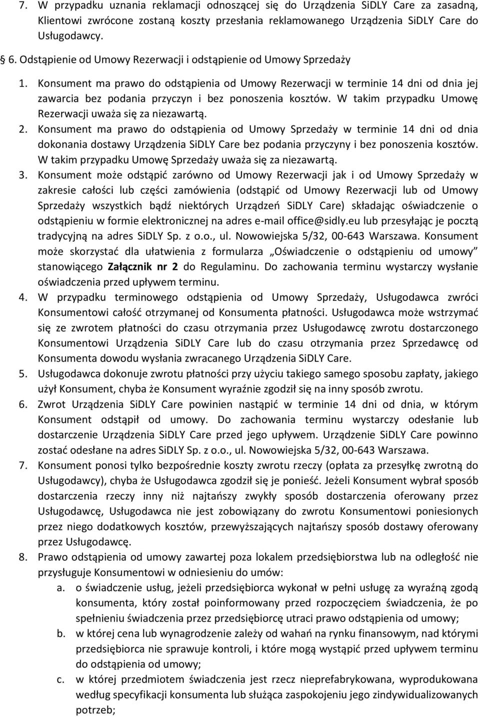 Konsument ma prawo do odstąpienia od Umowy Rezerwacji w terminie 14 dni od dnia jej zawarcia bez podania przyczyn i bez ponoszenia kosztów. W takim przypadku Umowę Rezerwacji uważa się za niezawartą.