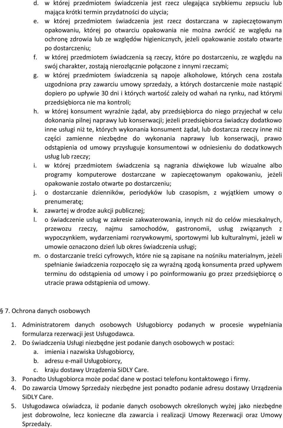 jeżeli opakowanie zostało otwarte po dostarczeniu; f.