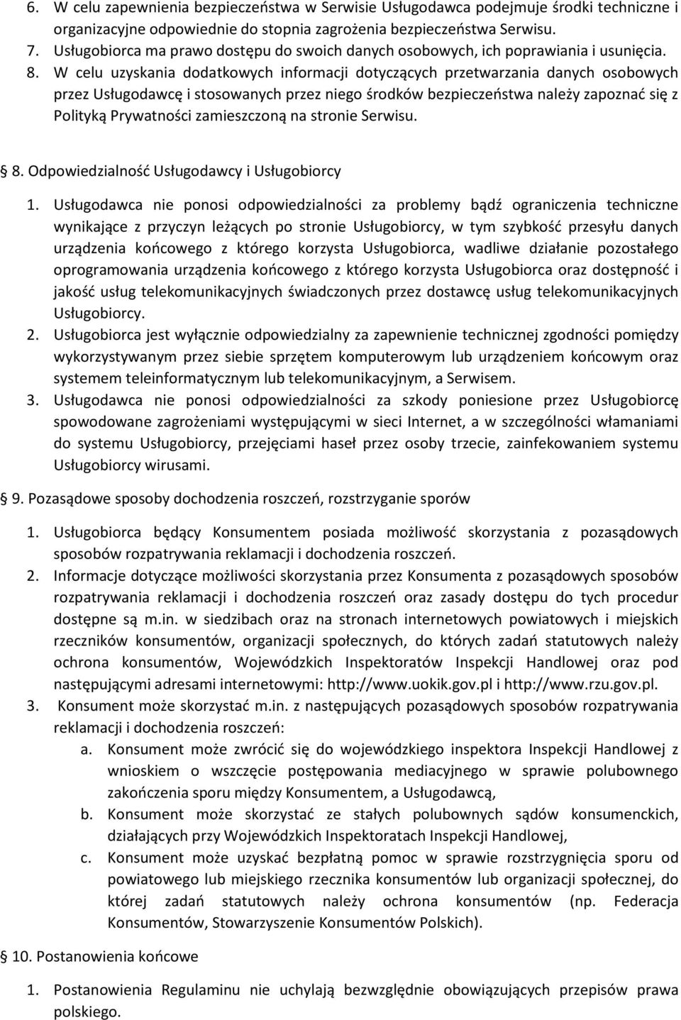 W celu uzyskania dodatkowych informacji dotyczących przetwarzania danych osobowych przez Usługodawcę i stosowanych przez niego środków bezpieczeństwa należy zapoznać się z Polityką Prywatności