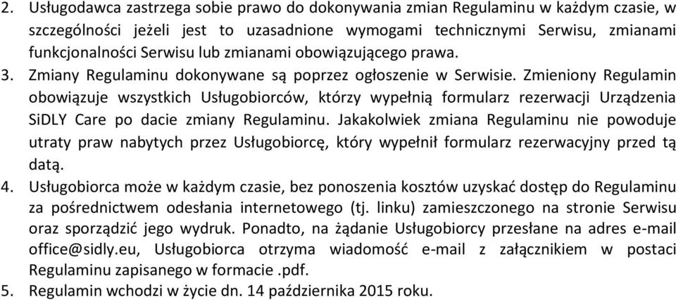 Zmieniony Regulamin obowiązuje wszystkich Usługobiorców, którzy wypełnią formularz rezerwacji Urządzenia SiDLY Care po dacie zmiany Regulaminu.