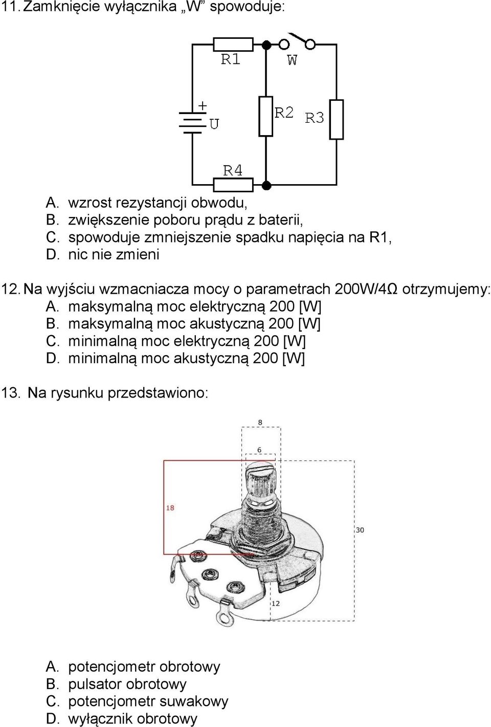 Na wyjściu wzmacniacza mocy o parametrach 200W/4Ω otrzymujemy: A. maksymalną moc elektryczną 200 [W] B.