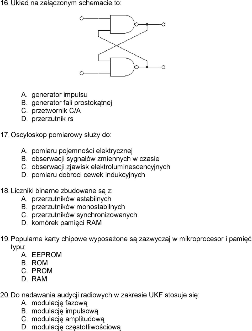 Liczniki binarne zbudowane są z: A. przerzutników astabilnych B. przerzutników monostabilnych C. przerzutników synchronizowanych D. komórek pamięci RAM 19.