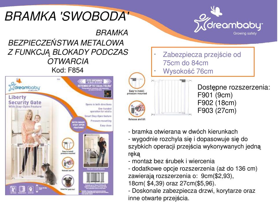 szybkich operacji przejścia wykonywanych jedną ręką - montaż bez śrubek i wiercenia - dodatkowe opcje rozszerzenia (aż do 136 cm)