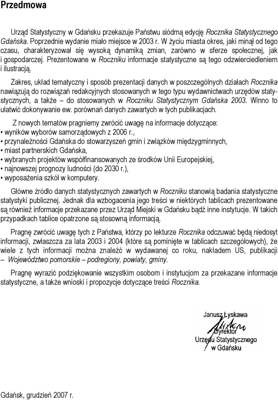 Prezentowane w Roczniku informacje statystyczne są tego odzwierciedleniem i ilustracją.