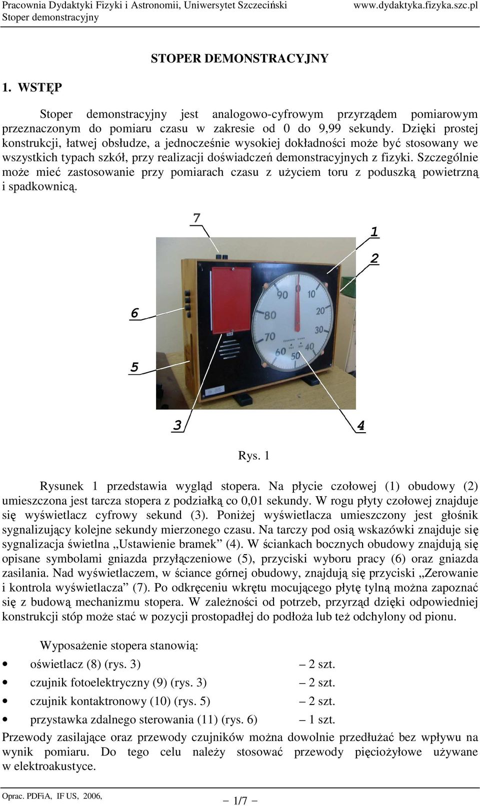 Szczególnie moŝe mieć zastosowanie przy pomiarach czasu z uŝyciem toru z poduszką powietrzną i spadkownicą. Rysunek 1 przedstawia wygląd stopera.