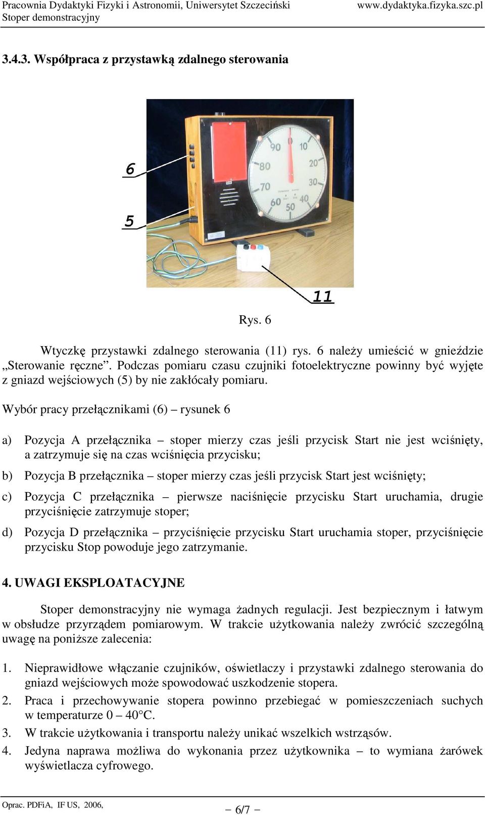 6 a) Pozycja A przełącznika stoper mierzy czas jeśli przycisk Start nie jest wciśnięty, a zatrzymuje się na czas wciśnięcia przycisku; b) Pozycja B przełącznika stoper mierzy czas jeśli przycisk