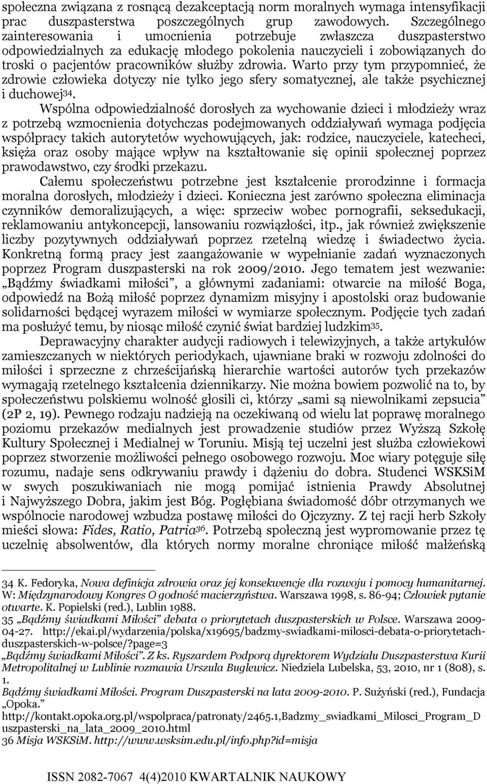 zdrowia. Warto przy tym przypomnieć, że zdrowie człowieka dotyczy nie tylko jego sfery somatycznej, ale także psychicznej i duchowej 34.