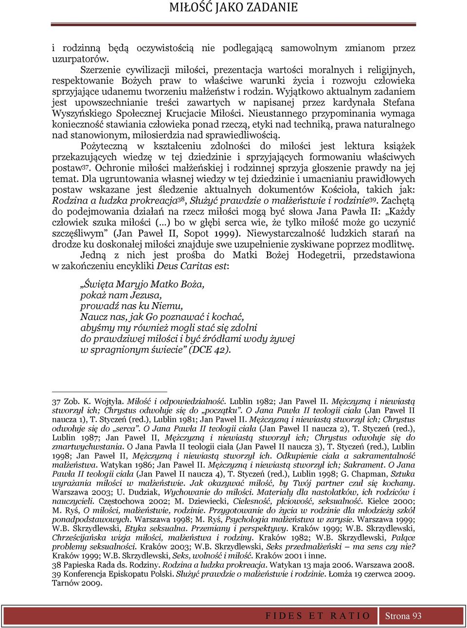 Wyjątkowo aktualnym zadaniem jest upowszechnianie treści zawartych w napisanej przez kardynała Stefana Wyszyńskiego Społecznej Krucjacie Miłości.