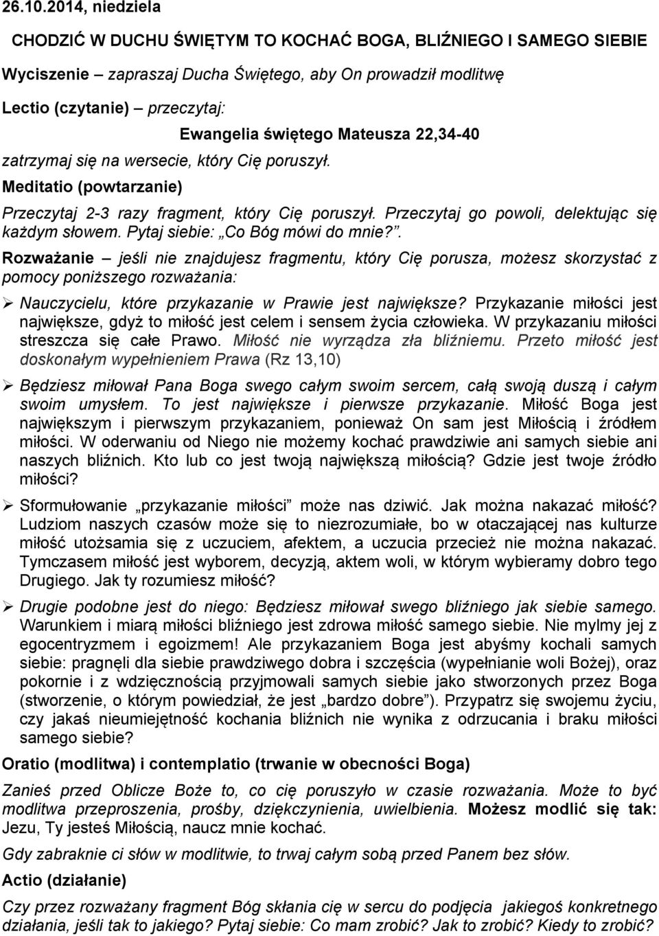 Mateusza 22,34-40 zatrzymaj się na wersecie, który Cię poruszył. Meditatio (powtarzanie) Przeczytaj 2-3 razy fragment, który Cię poruszył. Przeczytaj go powoli, delektując się każdym słowem.