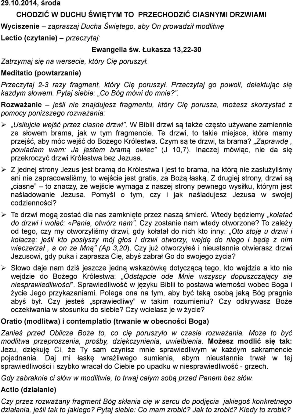 Pytaj siebie: Co Bóg mówi do mnie?. Rozważanie jeśli nie znajdujesz fragmentu, który Cię porusza, możesz skorzystać z pomocy poniższego rozważania: Usiłujcie wejść przez ciasne drzwi.