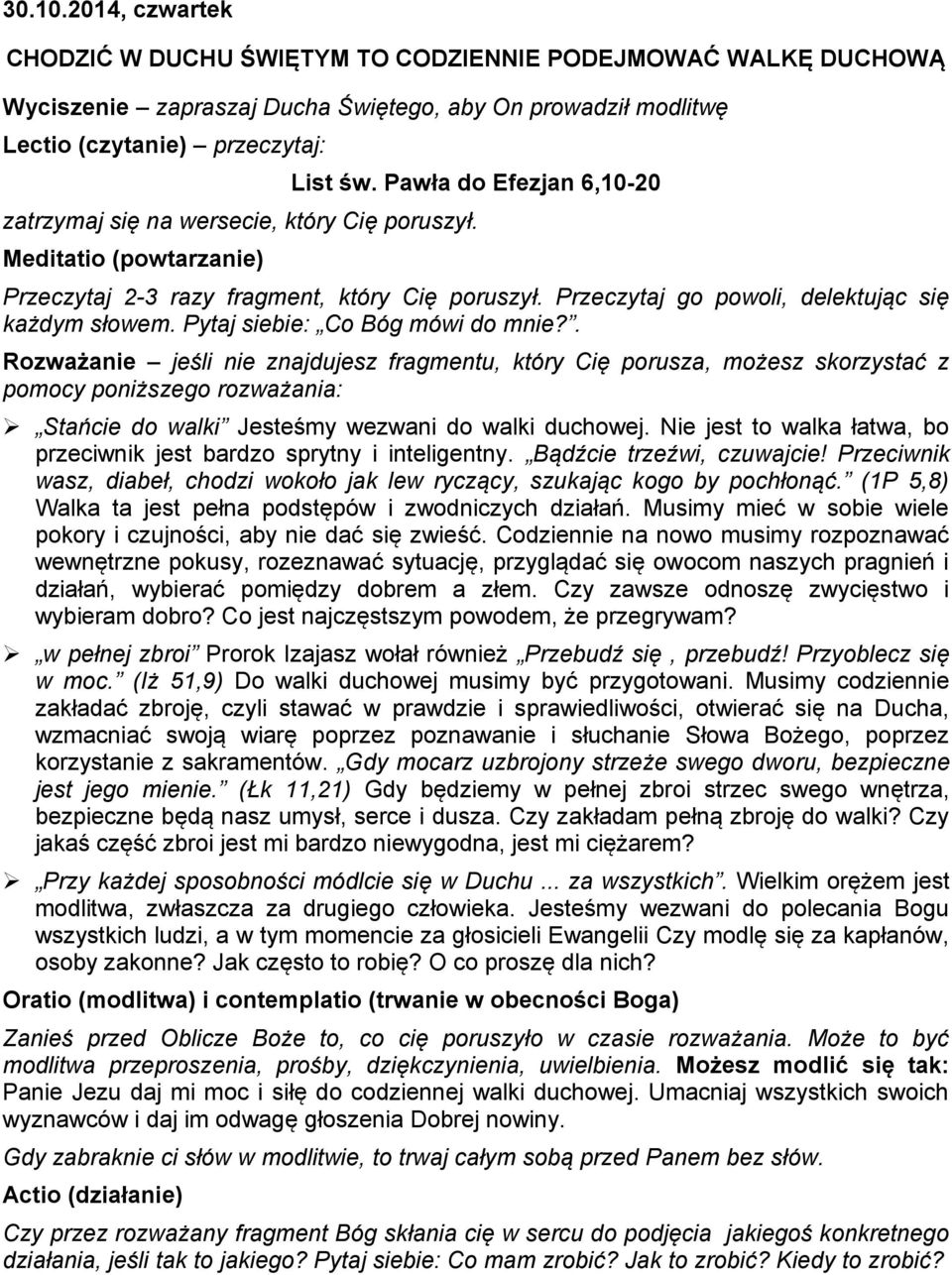 Pytaj siebie: Co Bóg mówi do mnie?. Rozważanie jeśli nie znajdujesz fragmentu, który Cię porusza, możesz skorzystać z pomocy poniższego rozważania: Stańcie do walki Jesteśmy wezwani do walki duchowej.