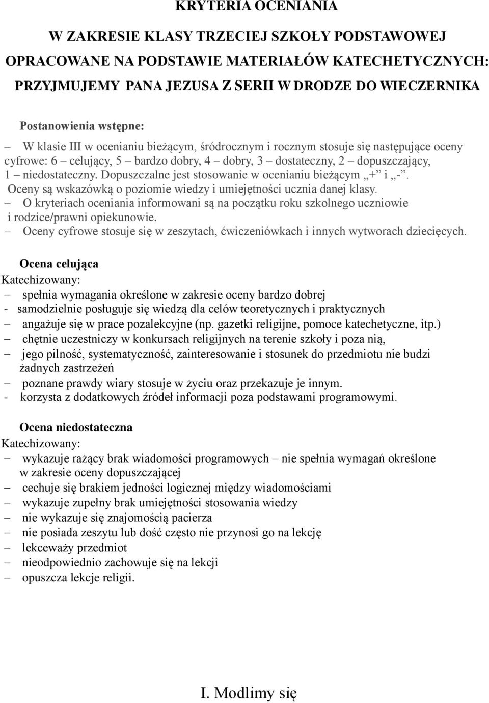 Dopuszczalne jest stosowanie w ocenianiu bieżącym + i -. Oceny są wskazówką o poziomie wiedzy i umiejętności ucznia danej klasy.
