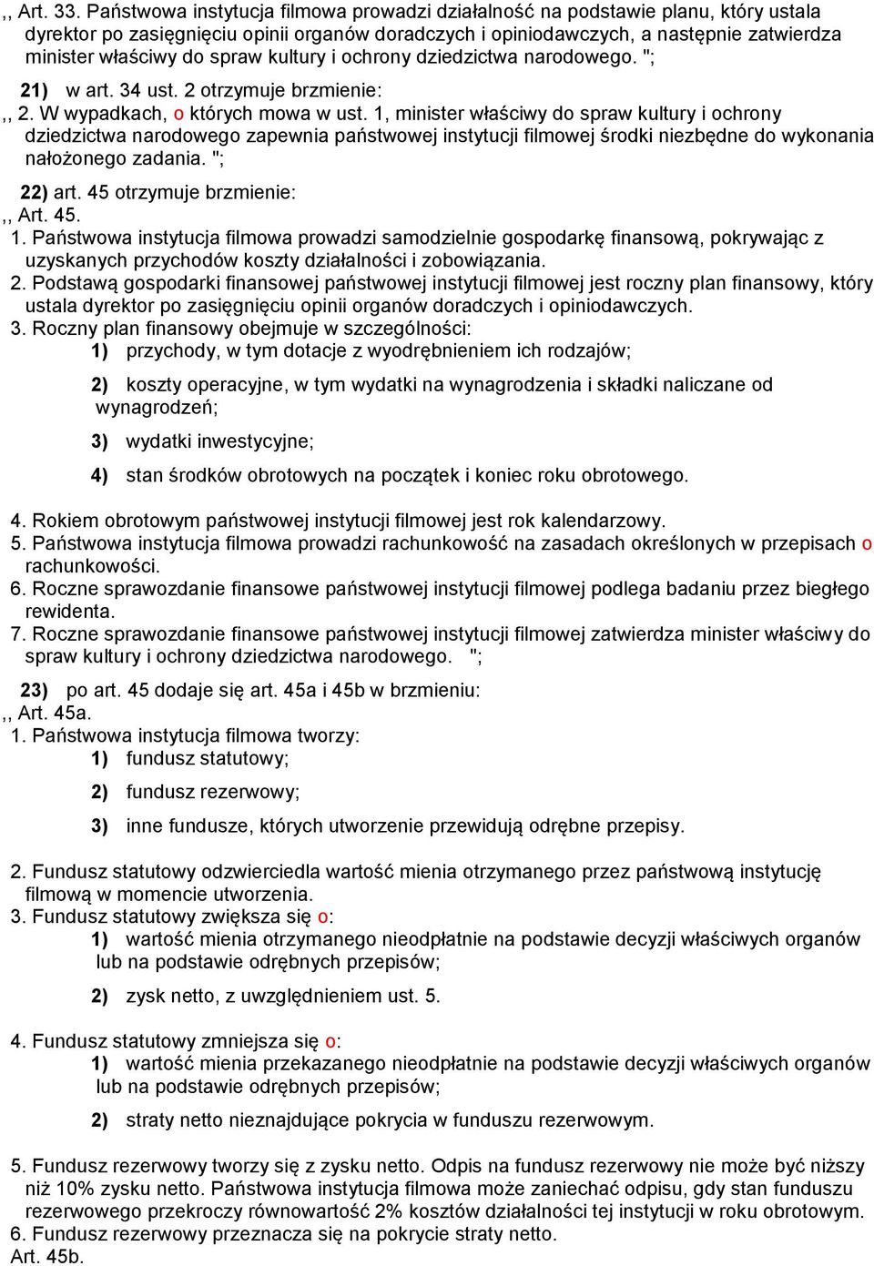 spraw kultury i ochrony dziedzictwa narodowego. "; 21) w art. 34 ust. 2 otrzymuje brzmienie:,, 2. W wypadkach, o których mowa w ust.