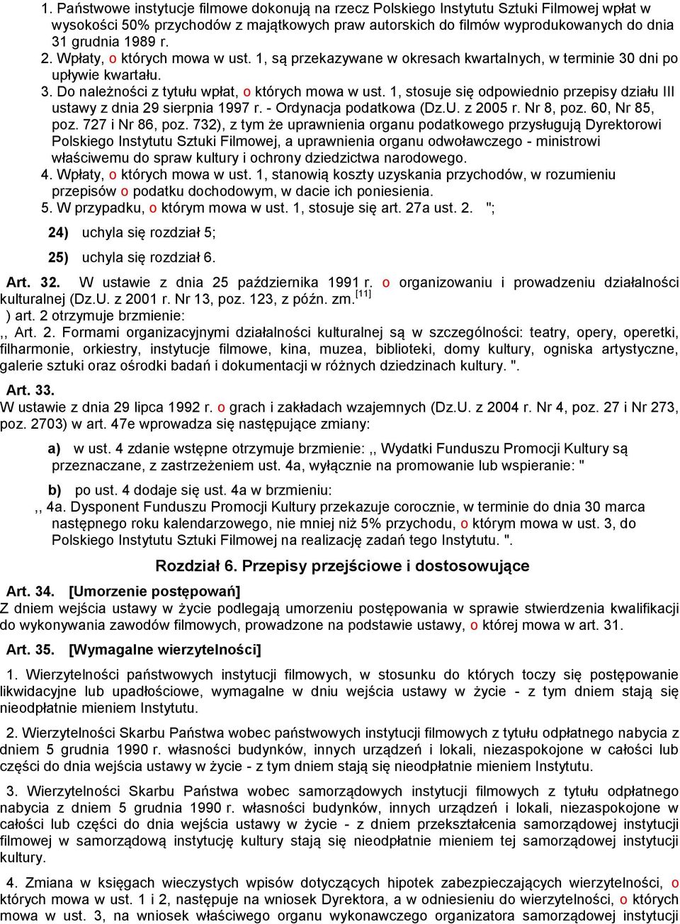 1, stosuje się odpowiednio przepisy działu III ustawy z dnia 29 sierpnia 1997 r. - Ordynacja podatkowa (Dz.U. z 2005 r. Nr 8, poz. 60, Nr 85, poz. 727 i Nr 86, poz.