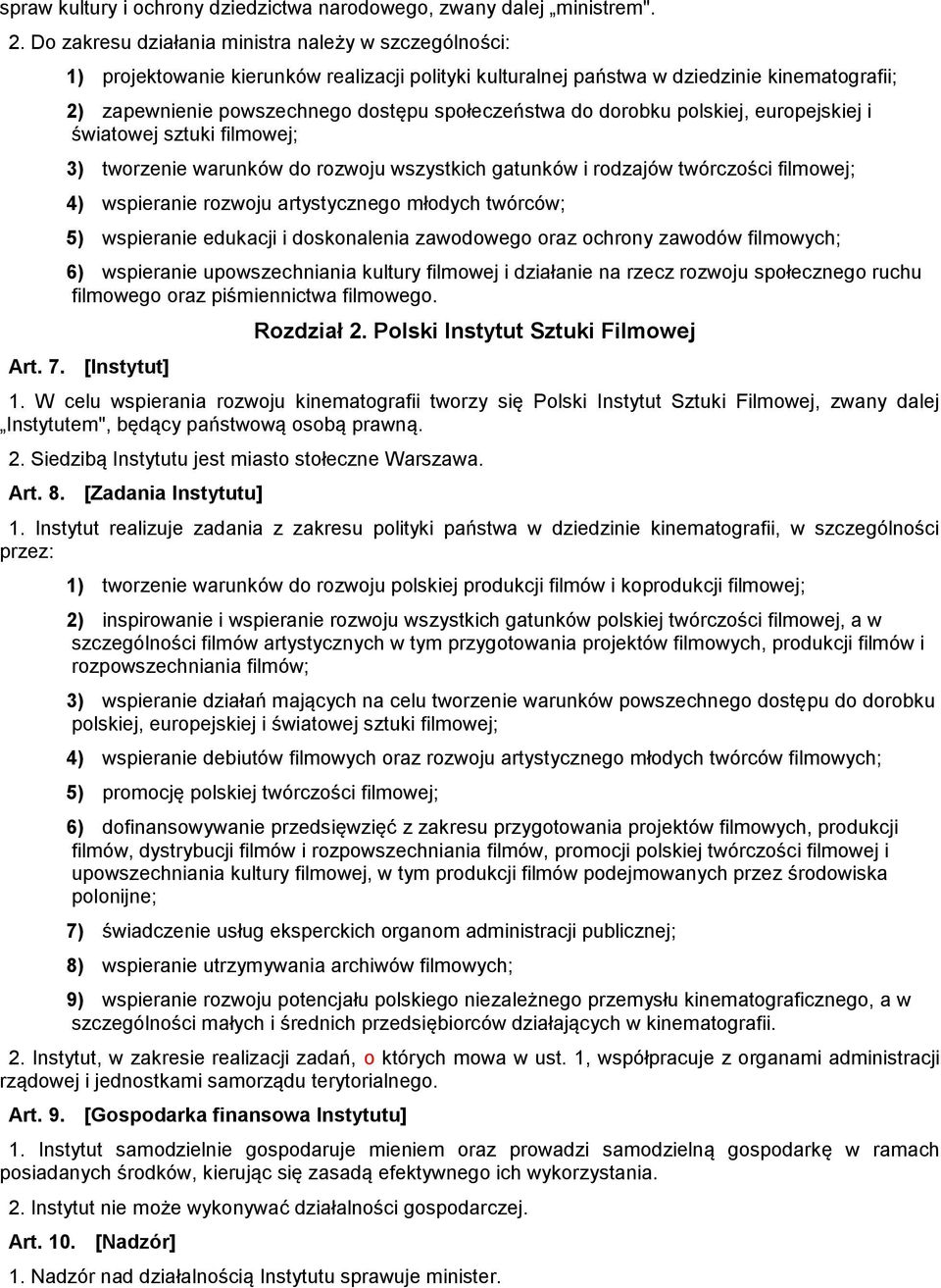 do dorobku polskiej, europejskiej i światowej sztuki filmowej; 3) tworzenie warunków do rozwoju wszystkich gatunków i rodzajów twórczości filmowej; 4) wspieranie rozwoju artystycznego młodych