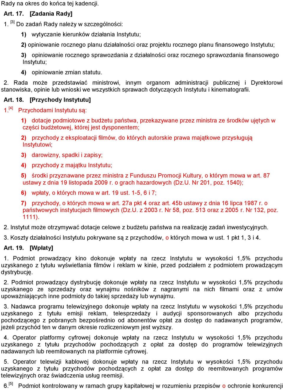 rocznego sprawozdania z działalności oraz rocznego sprawozdania finansowego Instytutu; 4) opiniowanie zmian statutu. 2.