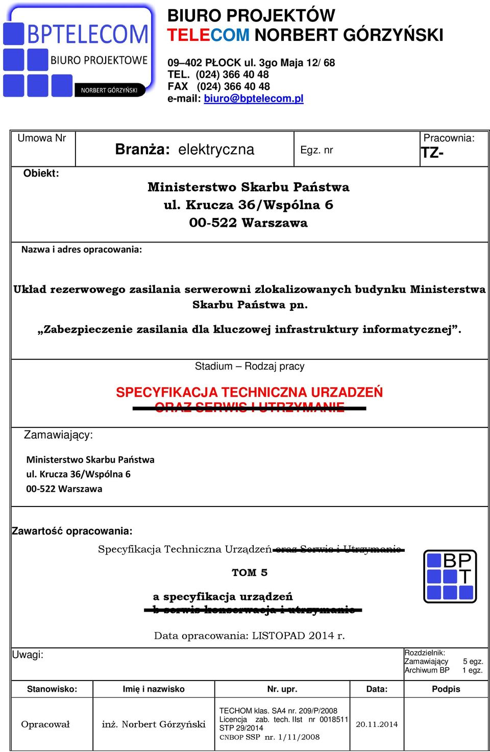 Krucza 36/Wspólna 6 00-522 Warszawa Pracownia: TZ- Nazwa i adres opracowania: Układ rezerwowego zasilania serwerowni zlokalizowanych budynku Ministerstwa Skarbu Państwa pn.