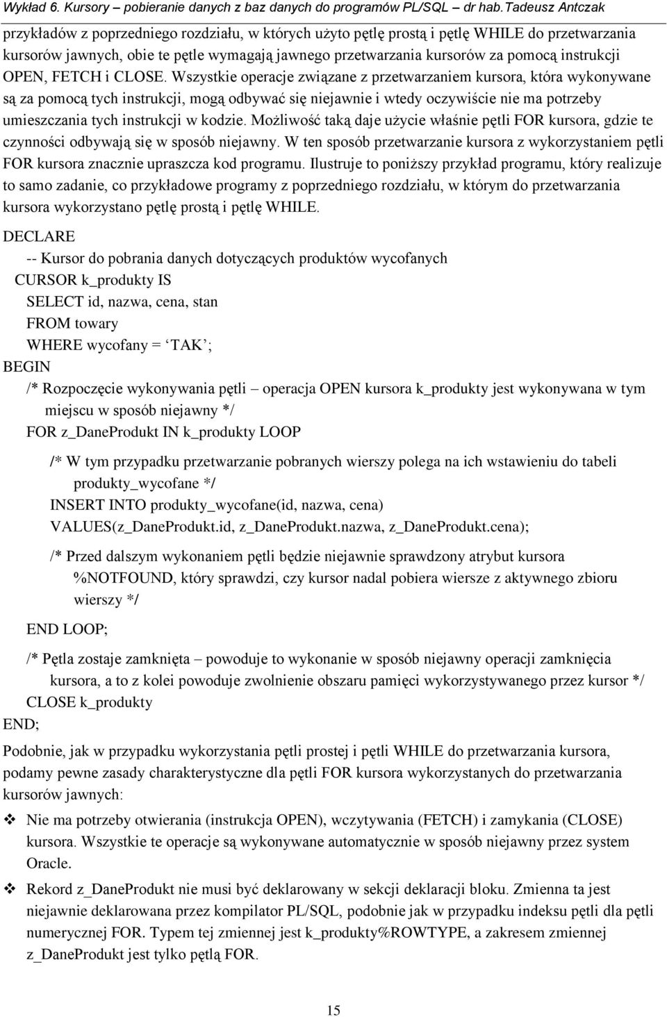 Wszystkie operacje związane z przetwarzaniem kursora, która wykonywane są za pomocą tych instrukcji, mogą odbywać się niejawnie i wtedy oczywiście nie ma potrzeby umieszczania tych instrukcji w