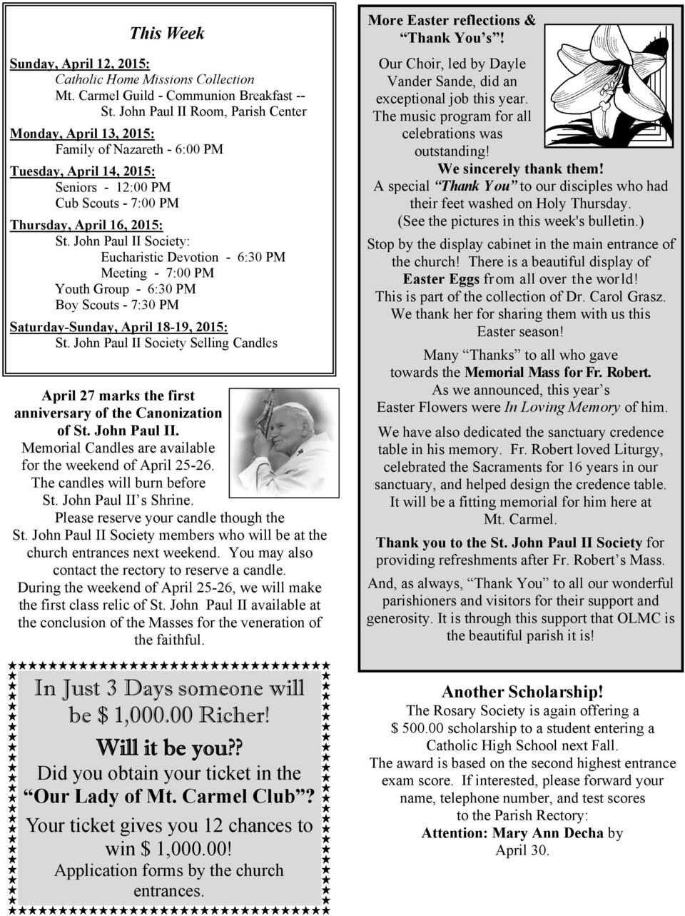 John Paul II Society: Eucharistic Devotion - 6:30 PM Meeting - 7:00 PM Youth Group - 6:30 PM Boy Scouts - 7:30 PM Saturday-Sunday, April 18-19, 2015: St.