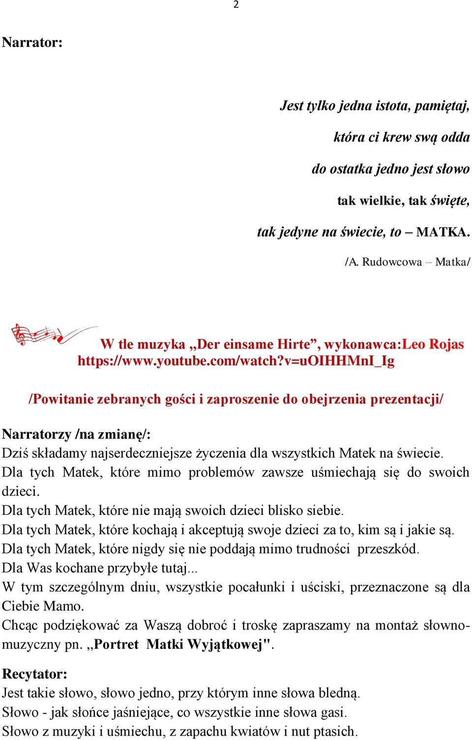 v=uoihhmni_ig /Powitanie zebranych gości i zaproszenie do obejrzenia prezentacji/ Narratorzy /na zmianę/: Dziś składamy najserdeczniejsze życzenia dla wszystkich Matek na świecie.