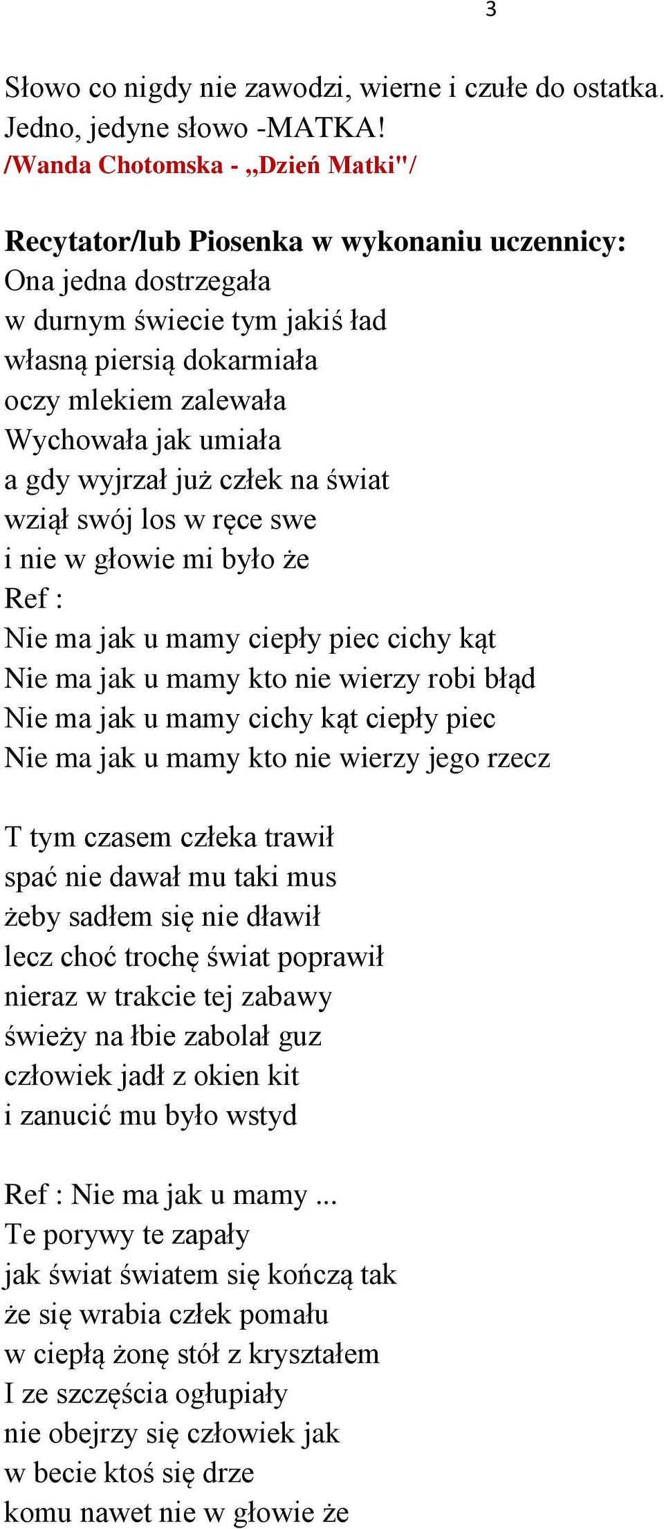 umiała a gdy wyjrzał już człek na świat wziął swój los w ręce swe i nie w głowie mi było że Ref : Nie ma jak u mamy ciepły piec cichy kąt Nie ma jak u mamy kto nie wierzy robi błąd Nie ma jak u mamy