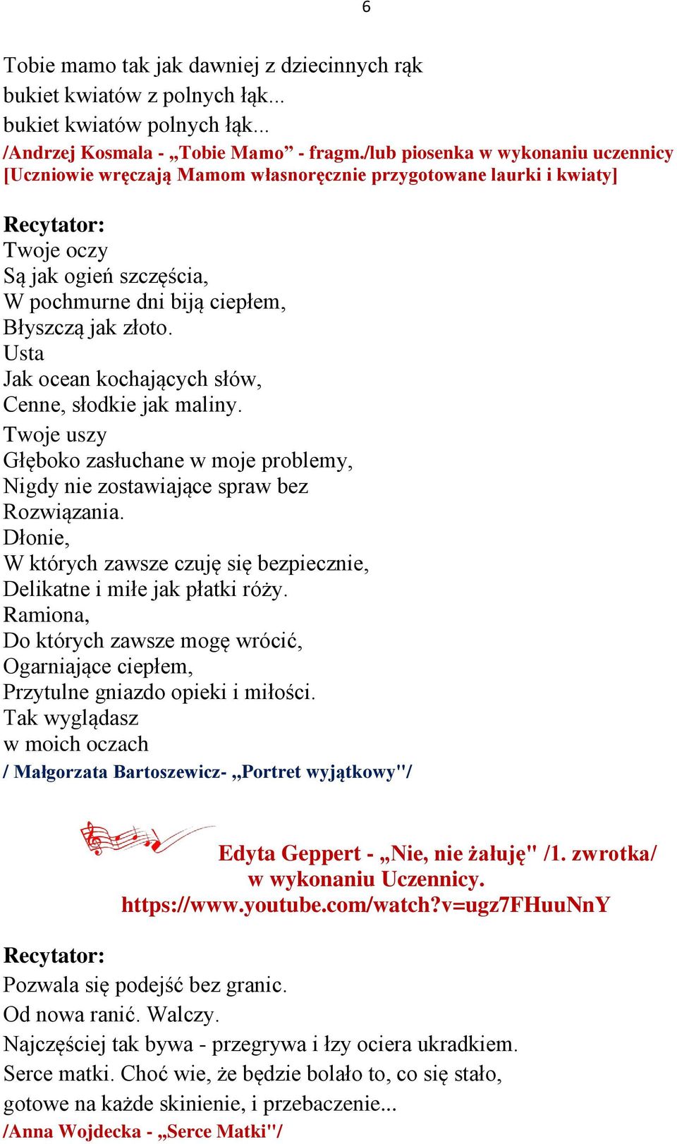 Usta Jak ocean kochających słów, Cenne, słodkie jak maliny. Twoje uszy Głęboko zasłuchane w moje problemy, Nigdy nie zostawiające spraw bez Rozwiązania.