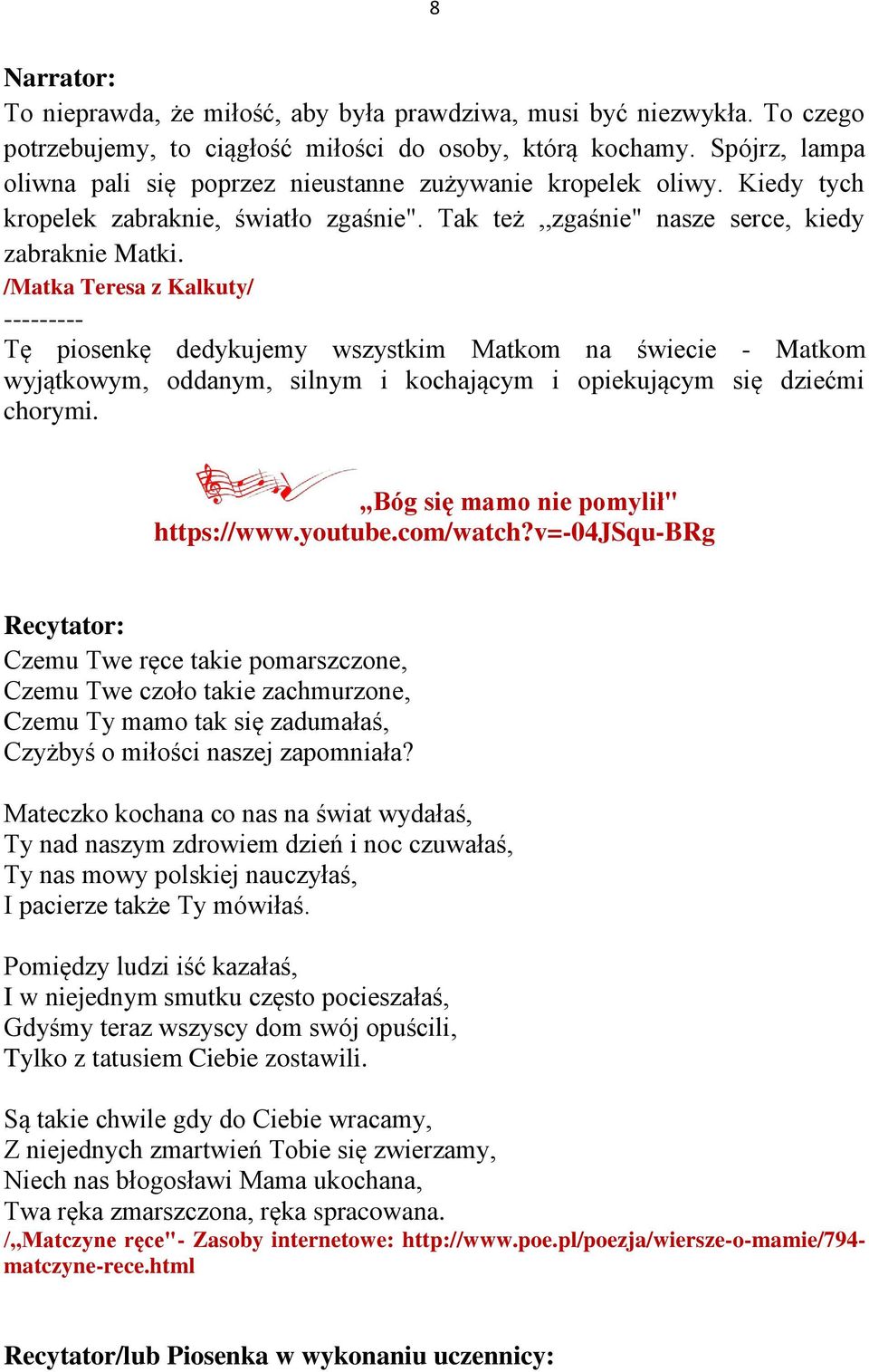 /Matka Teresa z Kalkuty/ --------- Tę piosenkę dedykujemy wszystkim Matkom na świecie - Matkom wyjątkowym, oddanym, silnym i kochającym i opiekującym się dziećmi chorymi.