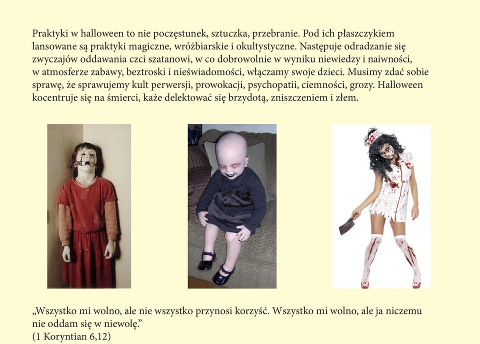 włączamy swoje dzieci. Musimy zdać sobie sprawę, że sprawujemy kult perwersji, prowokacji, psychopatii, ciemności, grozy.