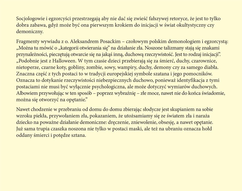 Noszone talizmany stają się znakami przynależności, pieczętują otwarcie się na jakąś inną, duchową rzeczywistość. Jest to rodzaj inicjacji. Podobnie jest z Halloween.