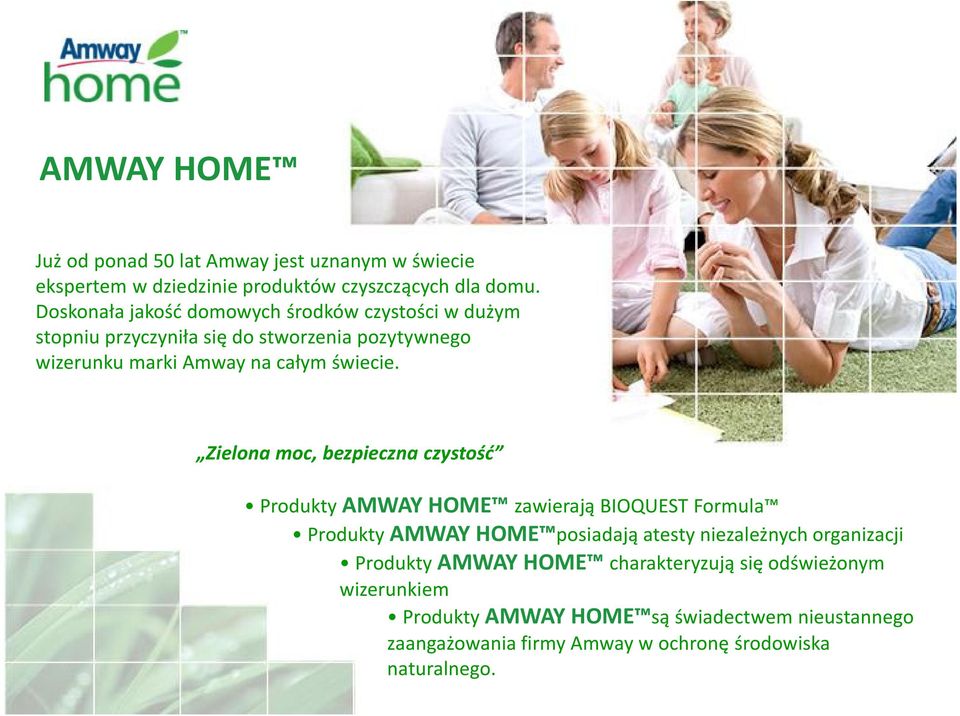 Zielona moc, bezpieczna czystość Produkty AMWAY HOME zawierają BIOQUEST Formula Produkty AMWAY HOME posiadają atesty niezależnych organizacji