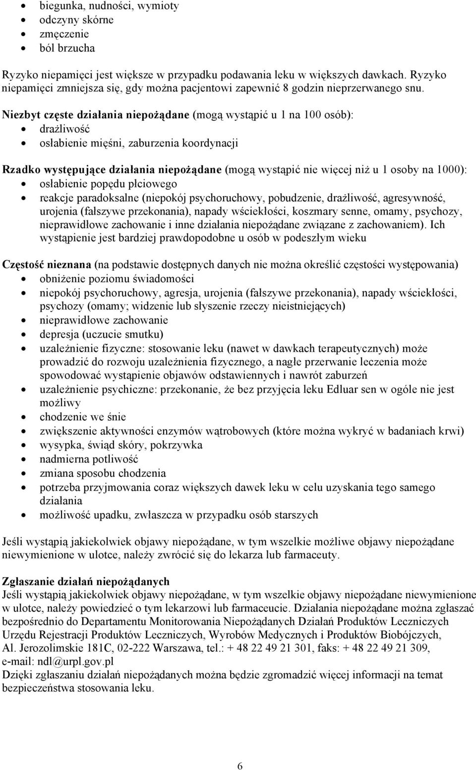 Niezbyt częste działania niepożądane (mogą wystąpić u 1 na 100 osób): drażliwość osłabienie mięśni, zaburzenia koordynacji Rzadko występujące działania niepożądane (mogą wystąpić nie więcej niż u 1