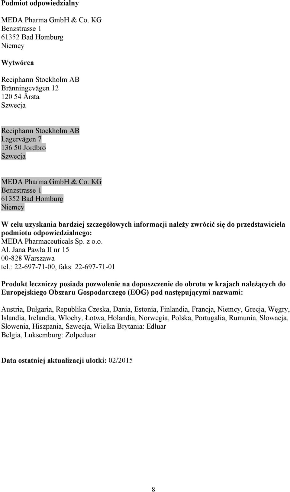 KG Benzstrasse 1 61352 Bad Homburg Niemcy W celu uzyskania bardziej szczegółowych informacji należy zwrócić się do przedstawiciela podmiotu odpowiedzialnego: MEDA Pharmaceuticals Sp. z o.o. Al.