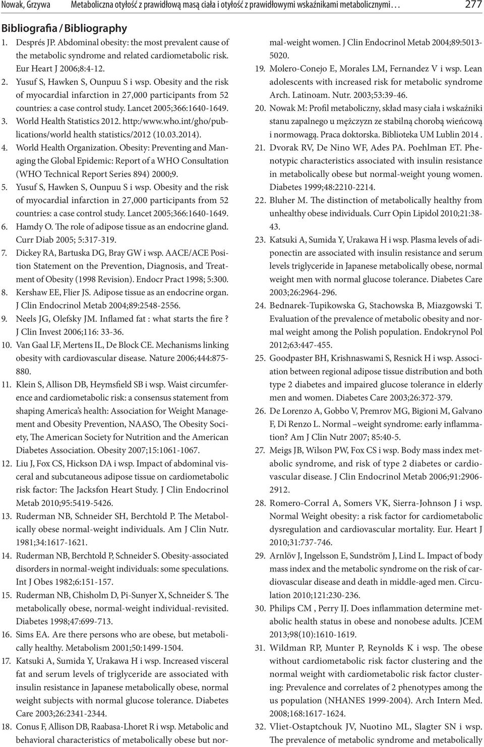 Obesity and the risk of myocardial infarction in 27,000 participants from 52 countries: a case control study. Lancet 2005;366:1640-1649. 3. World Health Statistics 2012. http:/www.who.