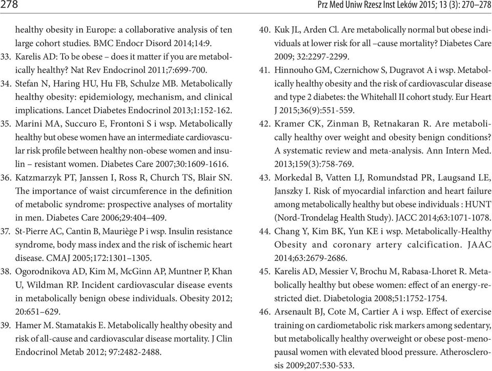 Metabolically healthy obesity: epidemiology, mechanism, and clinical implications. Lancet Diabetes Endocrinol 2013;1:152-162. 35. Marini MA, Succuro E, Frontoni S i wsp.