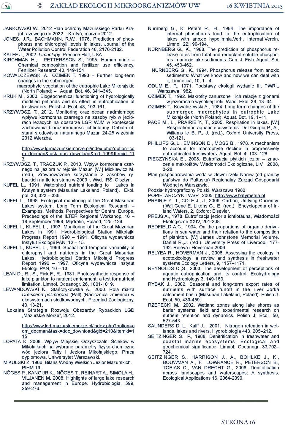 Human urine Chemical composition and fertilizer use efficiency. Fertilizer Research 40, 149-154 KOWALCZEWSKI A., OZIMEK T.